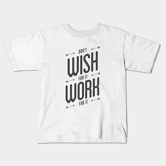 Don't Wish For It Work For It Kids T-Shirt by MotivatedType